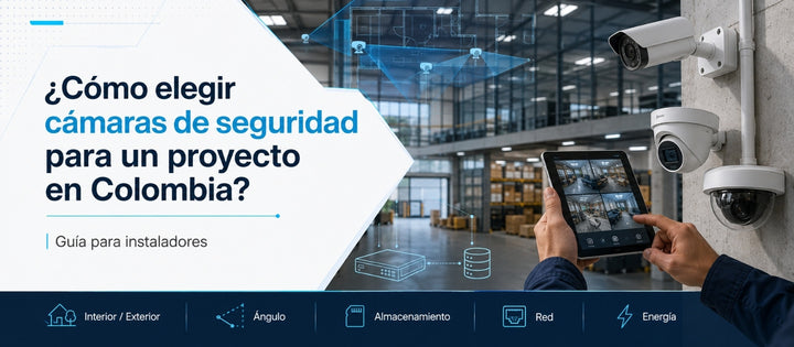¿Cómo elegir cámaras de seguridad para un proyecto en Colombia? Guía para instaladores