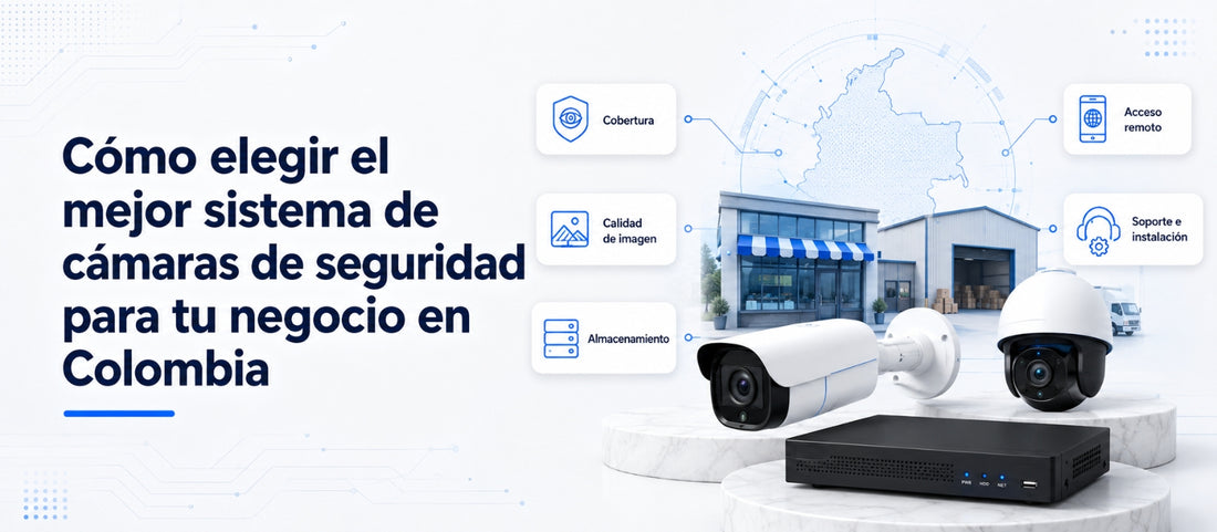 Cómo elegir el mejor sistema de cámaras de seguridad para tu negocio en Colombia