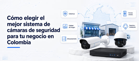 Cómo elegir el mejor sistema de cámaras de seguridad para tu negocio en Colombia